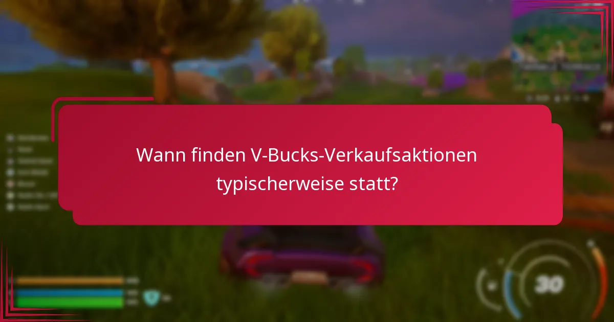 Wann finden V-Bucks-Verkaufsaktionen typischerweise statt?