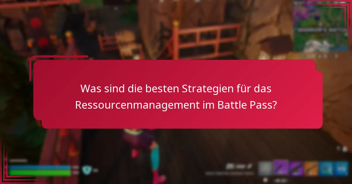 Was sind die besten Strategien für das Ressourcenmanagement im Battle Pass?