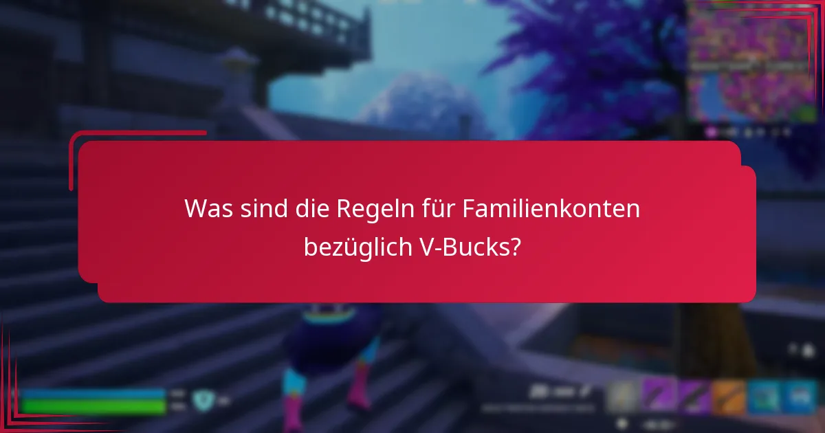 Was sind die Regeln für Familienkonten bezüglich V-Bucks?