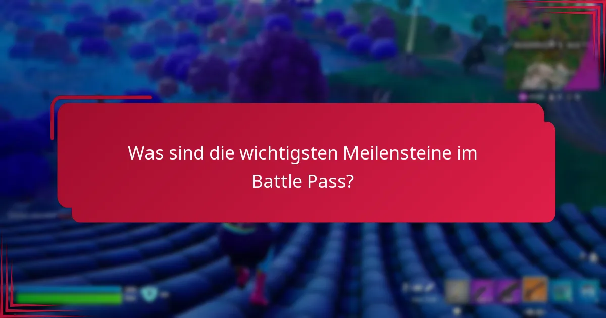 Was sind die wichtigsten Meilensteine im Battle Pass?
