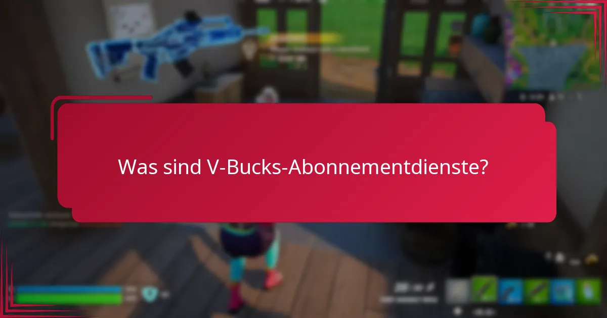 Welches V-Bucks-Abonnement bietet das beste Preis-Leistungs-Verhältnis?
