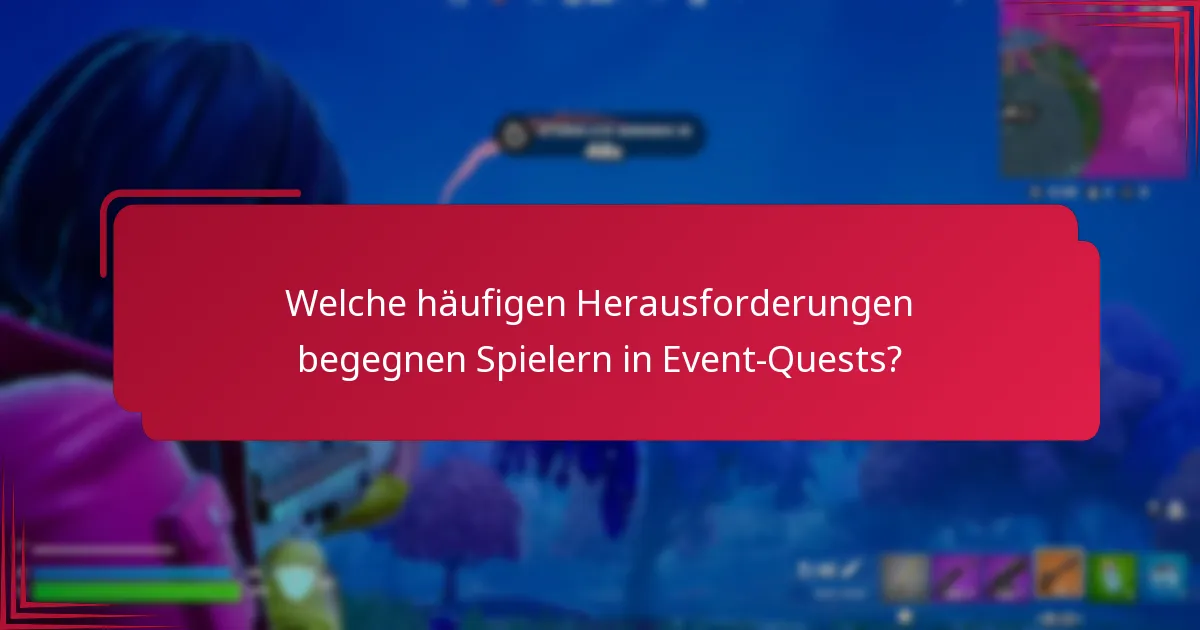 Welche Tipps können den Erfolg in Event-Quests maximieren?