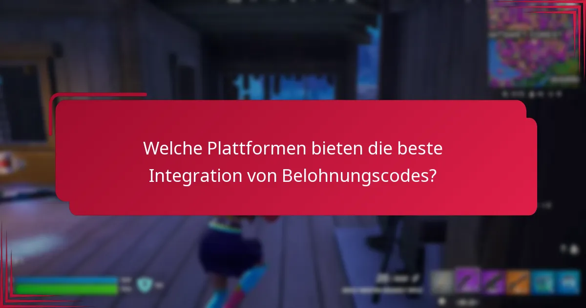 Welche Plattformen bieten die beste Integration von Belohnungscodes?