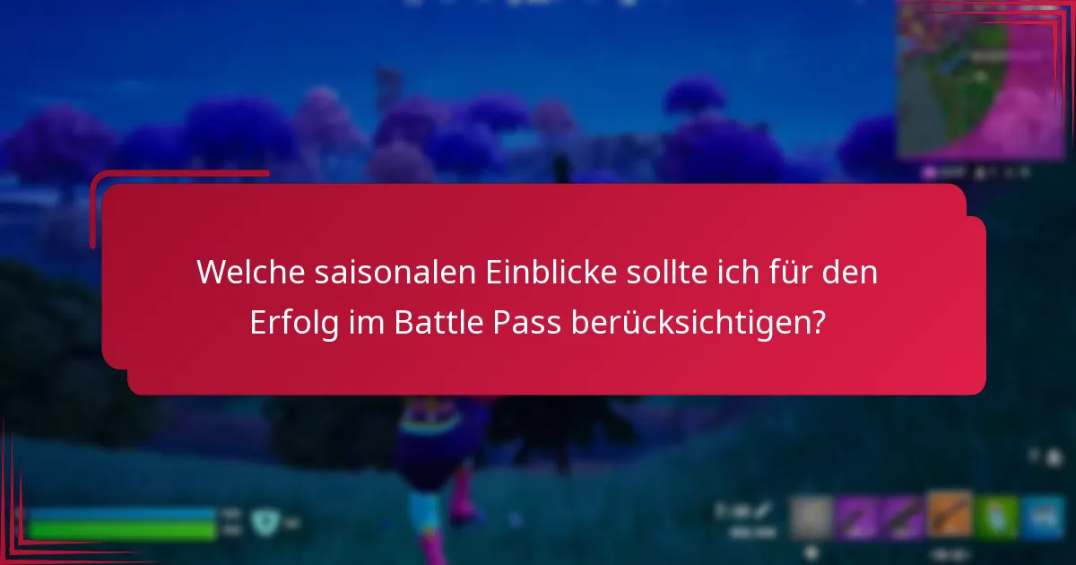Welche saisonalen Einblicke sollte ich für den Erfolg im Battle Pass berücksichtigen?