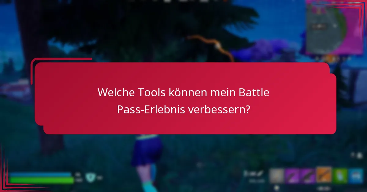 Welche Tools können mein Battle Pass-Erlebnis verbessern?