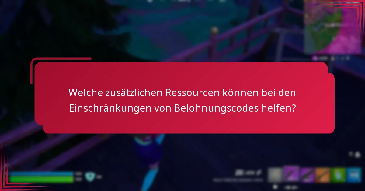 Welche zusätzlichen Ressourcen können bei den Einschränkungen von Belohnungscodes helfen?