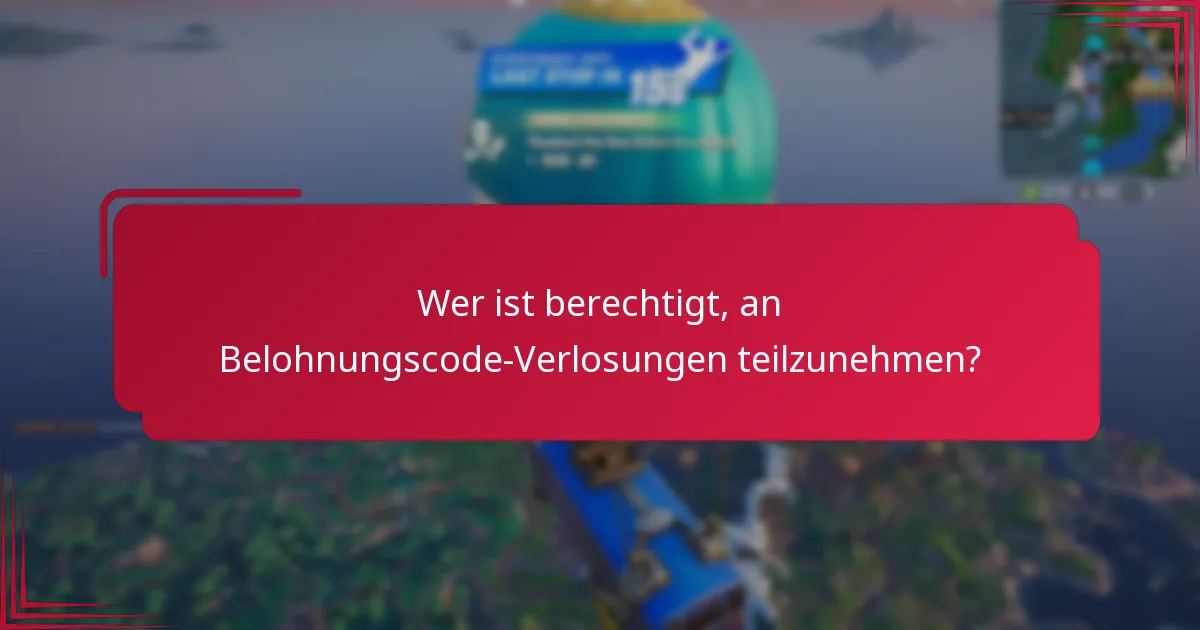 Wer ist berechtigt, an Belohnungscode-Verlosungen teilzunehmen?