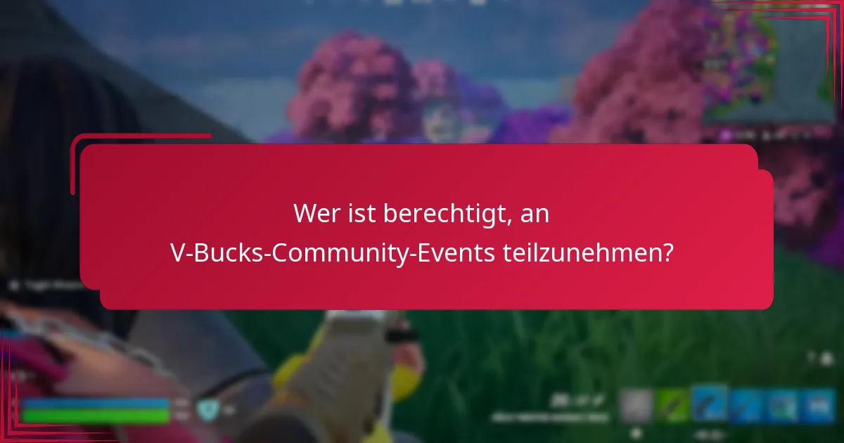 Wer ist berechtigt, an V-Bucks-Community-Events teilzunehmen?